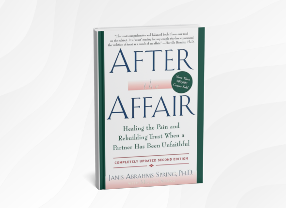 After the Affair_ Healing the Pain and Rebuilding Trust When a Partner Has Been Unfaithful by Janis Abrahms Spring