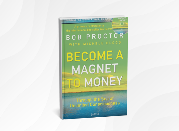 Become a Magnet to Money by Bob Proctor