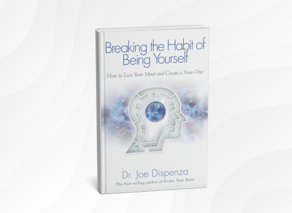 Breaking the Habit of Being Yourself by Dr. Joe Dispenza