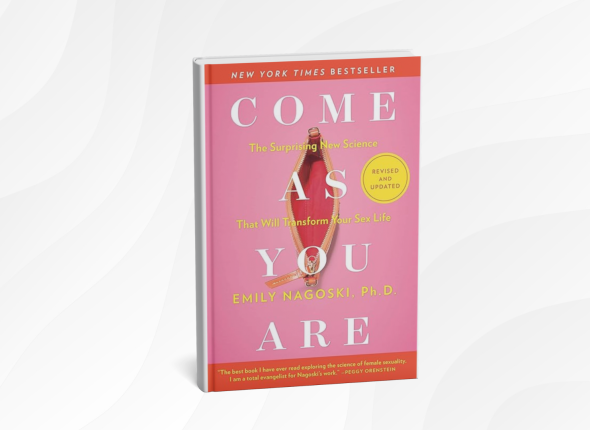 Come As You Are_ The Surprising New Science That Will Transform Your Sex Life by Emily Nagoski