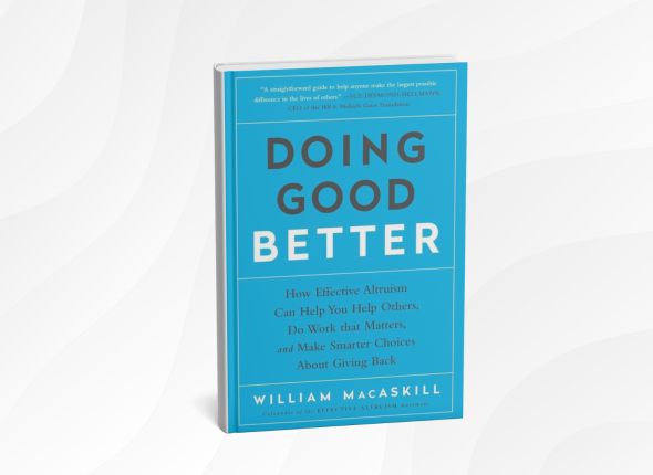 Doing Good Better_ How Effective Altruism Can Help You Make a Difference by William MacAskill