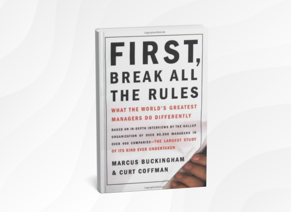 First, Break All the Rules_ What the World's Greatest Managers Do Differently by Marcus Buckingham and Curt Coffman