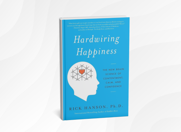 Hardwiring Happiness_ The New Brain Science of Contentment, Calm, and Confidence by Rick Hanson