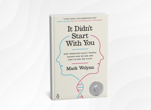 It Didn't Start with You_ How Inherited Family Trauma Shapes Who We Are and How to End the Cycle by Mark Wolynn