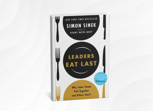 Leaders Eat Last_ Why Some Teams Pull Together and Others Don't by Simon Sinek