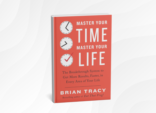 Master Your Time, Master Your Life by Brian Tracy