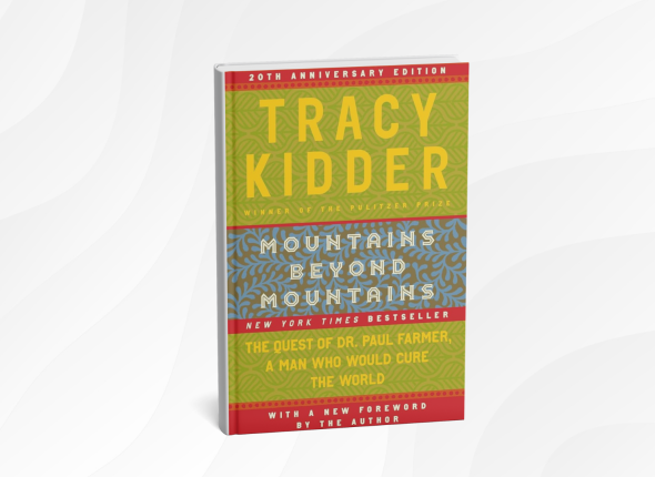 Mountains Beyond Mountains_ The Quest of Dr. Paul Farmer, a Man Who Would Cure the World by Tracy Kidder