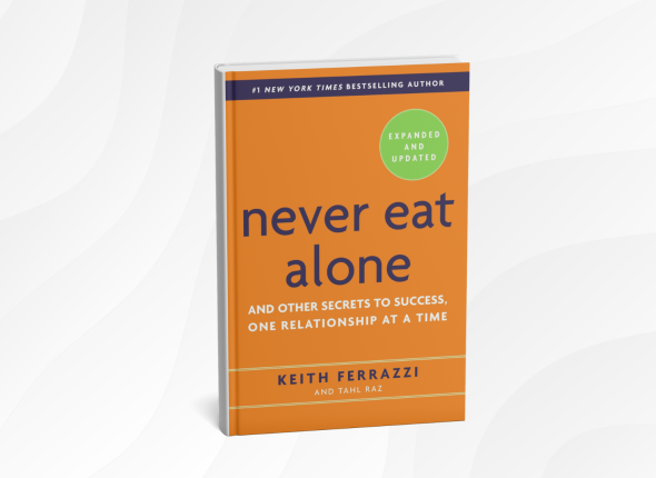 Never Eat Alone_ Expand Your Circle of Influence with the Power of Relationships by Keith Ferrazzi