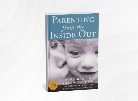 Parenting from the Inside Out_ How a Deeper Self-Understanding Can Help You Raise Children Who Thrive by Daniel J. Siegel and Mary Hartzell