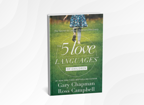 The 5 Love Languages of Children by Gary Chapman and Ross Campbell
