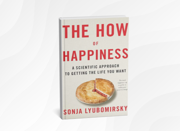 The How of Happiness_ A New Approach to Getting the Life You Want by Sonja Lyubomirsky