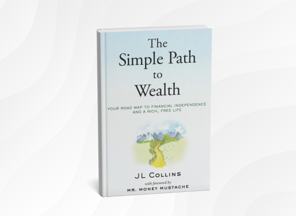 The Simple Path to Wealth_ Your road map to financial independence and a rich, free life by JL Collins