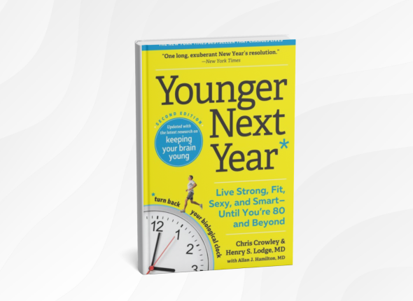 Younger Next Year_ Live Strong, Fit, and Sexy—Until You're 80 and Beyond by Chris Crowley and Henry S. Lodge