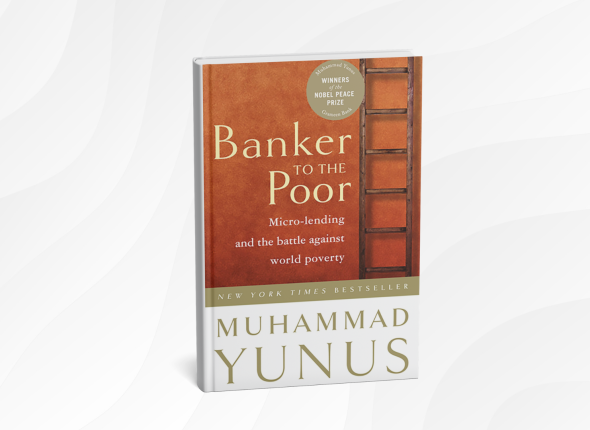 10 Life-Changing Lessons from “Banker to the Poor” by Muhammad Yunus