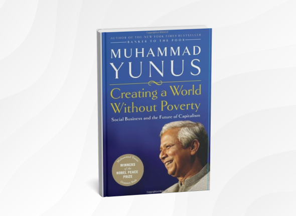 10 Life-Changing Lessons from “Creating a World Without Poverty” by Muhammad Yunus