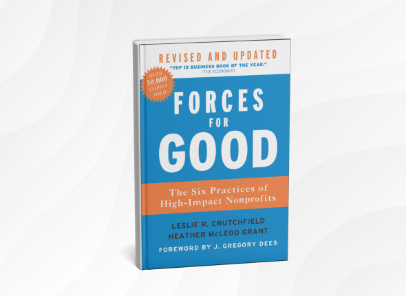 10 Life-Changing Lessons from “Forces for Good” by Leslie R. Crutchfield and Heather McLeod Grant