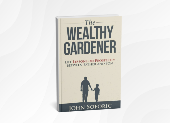 10 Life-Changing Lessons from “The Wealthy Gardener” by John Soforic