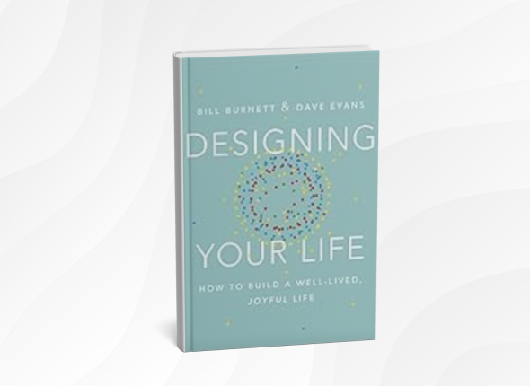 Designing Your Life by Bill Burnett and Dave Evans_ 10 Simple Lessons for Creating a Life You Love