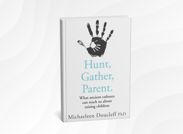 Hunt, Gather, Parent by Michaeleen Doucleff_ 10 Gentle Lessons for Raising Confident, Cooperative Kids