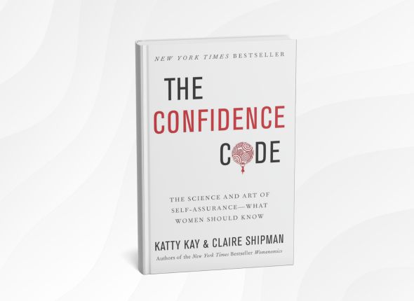 The Confidence Code by Katty Kay and Claire Shipman_ 10 Simple Lessons for Building Real Confidence