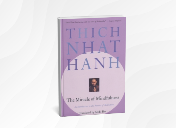 The Miracle of Mindfulness by Thich Nhat Hanh_ 10 Gentle Lessons for Peaceful Living