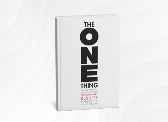 The ONE Thing by Gary Keller and Jay Papasan_ 10 Simple Lessons for Focus and Success