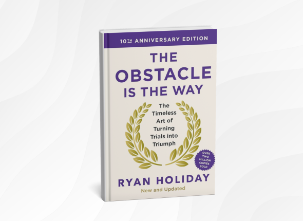 The Obstacle Is the Way by Ryan Holiday_ 10 Simple Lessons for Turning Challenges Into Strength