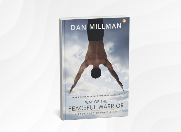 The Way of the Peaceful Warrior by Dan Millman_ 10 Gentle Lessons for Living with Courage and Heart