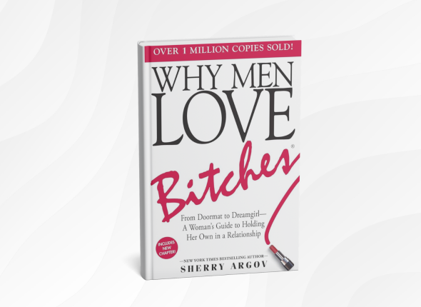 Why Men Love Bitches by Sherry Argov_ 10 Bold Lessons for Confidence and Self-Respect in Love