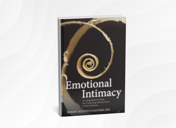 Emotional Intimacy by Robert Augustus Masters_ 10 Deep Lessons for Closer, More Authentic Relationships