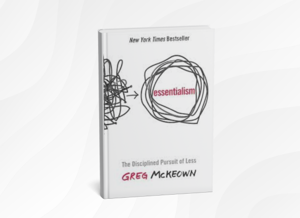 Essentialism by Greg McKeown_ 10 Life-Changing Lessons for a Simpler, More Focused Life