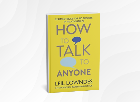 How to Talk to Anyone by Leil Lowndes_ 10 Practical Lessons for Confident, Effortless Conversations