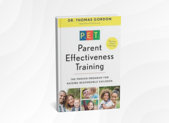 Parent Effectiveness Training by Thomas Gordon_ 10 Empowering Lessons for Raising Confident, Respectful Kids