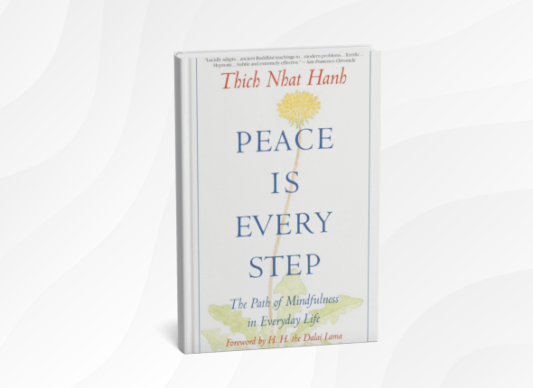Peace Is Every Step by Thich Nhat Hanh_ 10 Gentle Lessons for Finding Calm and Joy in Everyday Life