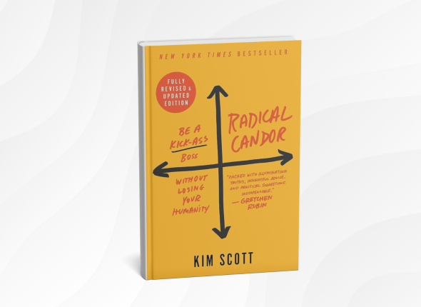 Radical Candor by Kim Scott_ 10 Honest Lessons for Leading with Kindness and Clarity