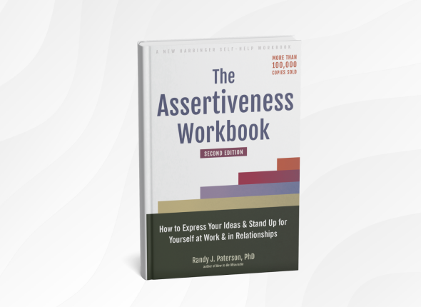 The Assertiveness Workbook by Randy J. Paterson_ 10 Empowering Lessons for Speaking Up and Honoring Yourself