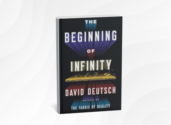 The Beginning of Infinity by David Deutsch_ 10 Mind-Opening Lessons on Knowledge, Progress, and Possibility