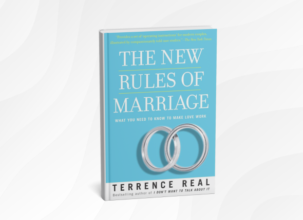 The New Rules of Marriage by Terrence Real_ 10 Loving Lessons for Building a Stronger, Happier Partnership
