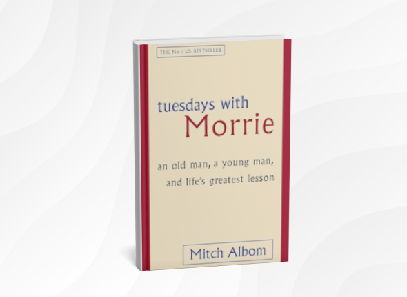 Tuesdays with Morrie by Mitch Albom_ 10 Heartwarming Lessons on Life, Love, and What Really Matters