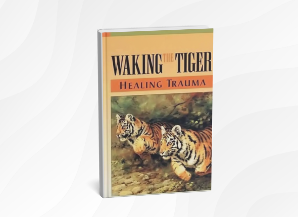 Waking the Tiger by Peter A. Levine_ 10 Gentle Lessons for Healing Trauma and Finding Inner Calm