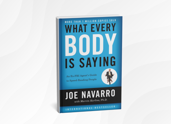 What Every BODY Is Saying by Joe Navarro_ 10 Eye-Opening Lessons for Reading Body Language and Building Better Connections